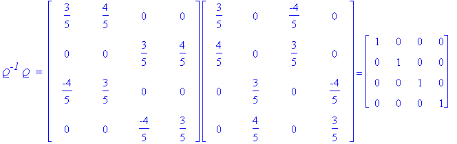 Q^`-1`*Q*` = `*matrix([[3/5, 4/5, 0, 0], [0, 0, 3/5, 4/5], [-4/5, 3/5, 0, 0], [0, 0, -4/5, 3/5]])*matrix([[3/5, 0, -4/5, 0], [4/5, 0, 3/5, 0], [0, 3/5, 0, -4/5], [0, 4/5, 0, 3/5]]) = matrix([[1, 0, 0, ...