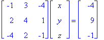 matrix([[-1, 3, -4], [2, 4, 1], [-4, 2, -1]])*matrix([[x], [y], [z]]) = matrix([[-4], [9], [-1]])