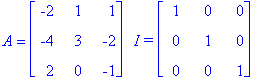 A = matrix([[-2, 1, 1], [-4, 3, -2], [2, 0, -1]])*`  I =`*matrix([[1, 0, 0], [0, 1, 0], [0, 0, 1]])