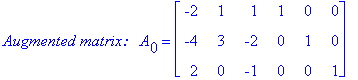 `Augmented matrix:  `*A[0] = matrix([[-2, 1, 1, 1, 0, 0], [-4, 3, -2, 0, 1, 0], [2, 0, -1, 0, 0, 1]])