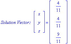 `Solution Vector:  `*matrix([[x], [y], [z]]) = matrix([[4/11], [4/11], [9/11]])