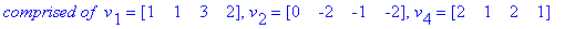 `comprised of `*v[1] = matrix([[1, 1, 3, 2]]), v[2] = matrix([[0, -2, -1, -2]]), v[4] = matrix([[2, 1, 2, 1]])