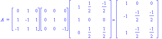 A*` = `*matrix([[0, 1, 0], [1, -1, 1], [-1, 1, 1]])*matrix([[0, 0, 0], [0, 1, 0], [0, 0, -1]])*matrix([[1, 1/2, -1/2], [1, 0, 0], [0, 1/2, 1/2]]) = matrix([[1, 0, 0], [-1, -1/2, -1/2], [1, -1/2, -1/2]]...