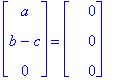 matrix([[a], [b-c], [0]]) = matrix([[0], [0], [0]])