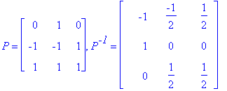 P = matrix([[0, 1, 0], [-1, -1, 1], [1, 1, 1]]), P^`-1` = matrix([[-1, -1/2, 1/2], [1, 0, 0], [0, 1/2, 1/2]])