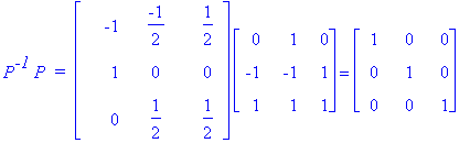 P^`-1`*P*` = `*matrix([[-1, -1/2, 1/2], [1, 0, 0], [0, 1/2, 1/2]])*matrix([[0, 1, 0], [-1, -1, 1], [1, 1, 1]]) = matrix([[1, 0, 0], [0, 1, 0], [0, 0, 1]])