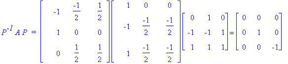 P^`-1`*A*P*` = `*matrix([[-1, -1/2, 1/2], [1, 0, 0], [0, 1/2, 1/2]])*matrix([[1, 0, 0], [-1, -1/2, -1/2], [1, -1/2, -1/2]])*matrix([[0, 1, 0], [-1, -1, 1], [1, 1, 1]]) = matrix([[0, 0, 0], [0, 1, 0], [...