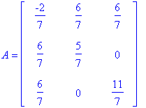 A = matrix([[-2/7, 6/7, 6/7], [6/7, 5/7, 0], [6/7, 0, 11/7]])