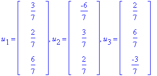 u[1] = matrix([[3/7], [2/7], [6/7]]), u[2] = matrix([[-6/7], [3/7], [2/7]]), u[3] = matrix([[2/7], [6/7], [-3/7]])