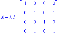 A-I*lambda = matrix([[1, 0, 0, 0], [0, 1, 0, 1], [0, 0, 1, 0], [0, 1, 0, 1]])