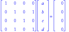 matrix([[1, 0, 0, 0], [0, 1, 0, 1], [0, 0, 1, 0], [0, 1, 0, 1]])*matrix([[a], [b], [c], [d]]) = matrix([[0], [0], [0], [0]])