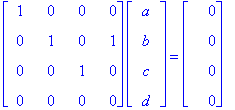matrix([[1, 0, 0, 0], [0, 1, 0, 1], [0, 0, 1, 0], [0, 0, 0, 0]])*matrix([[a], [b], [c], [d]]) = matrix([[0], [0], [0], [0]])