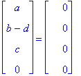 matrix([[a], [b-d], [c], [0]]) = matrix([[0], [0], [0], [0]])