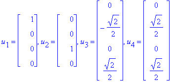 u[1] = matrix([[1], [0], [0], [0]]), u[2] = matrix([[0], [0], [1], [0]]), u[3] = matrix([[0], [-1/2*2^(1/2)], [0], [1/2*2^(1/2)]]), u[4] = matrix([[0], [1/2*2^(1/2)], [0], [1/2*2^(1/2)]])