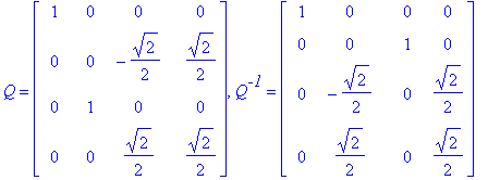 Q = matrix([[1, 0, 0, 0], [0, 0, -1/2*2^(1/2), 1/2*2^(1/2)], [0, 1, 0, 0], [0, 0, 1/2*2^(1/2), 1/2*2^(1/2)]]), Q^`-1` = matrix([[1, 0, 0, 0], [0, 0, 1, 0], [0, -1/2*2^(1/2), 0, 1/2*2^(1/2)], [0, 1/2*2^...