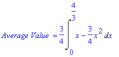 `Average Value ` = 3/4*Int(x-3/4*x^2,x = 0 .. 4/3)