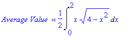 `Average Value ` = 1/2*Int(x*(4-x^2)^(1/2),x = 0 .. 2)