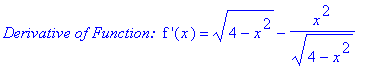 `Derivative of Function: `*`f '`(x) = (4-x^2)^(1/2)-x^2/(4-x^2)^(1/2)