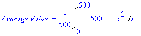 `Average Value ` = 1/500*Int(500*x-x^2,x = 0 .. 500)