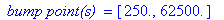 ` bump point(s) ` = [250., 62500.]