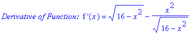 `Derivative of Function: `*`f '`(x) = (16-x^2)^(1/2)-x^2/(16-x^2)^(1/2)