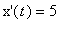 `x'`(t) = 5