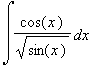 Int(cos(x)/sqrt(sin(x)),x)