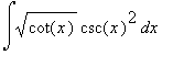 Int(sqrt(cot(x))*csc(x)^2,x)