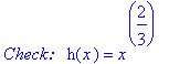 `Check:  `*h(x) = x^(2/3)