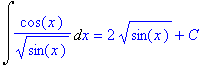 Int(cos(x)/sin(x)^(1/2),x) = 2*sin(x)^(1/2)+C