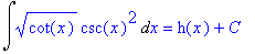 Int(cot(x)^(1/2)*csc(x)^2,x) = h(x)+C