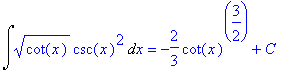 Int(cot(x)^(1/2)*csc(x)^2,x) = -2/3*cot(x)^(3/2)+C