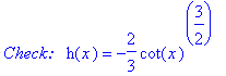 `Check:  `*h(x) = -2/3*cot(x)^(3/2)