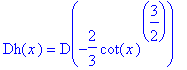 Dh(x) = D(-2/3*cot(x)^(3/2))