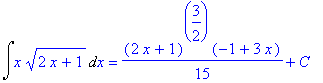 Int(x*(2*x+1)^(1/2),x) = 1/15*(2*x+1)^(3/2)*(-1+3*x)+C