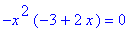 -x^2*(-3+2*x) = 0
