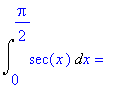 Int(sec(x),x = 0 .. 1/2*Pi) = ``