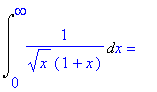 Int(1/(x^(1/2)*(1+x)),x = 0 .. infinity) = ``