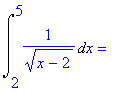 Int(1/((x-2)^(1/2)),x = 2 .. 5) = ``