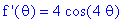 `f '`(theta) = 4*cos(4*theta)