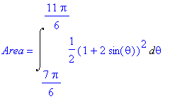 Area = Int(1/2*(1+2*sin(theta))^2,theta = 7/6*Pi .. 11/6*Pi)