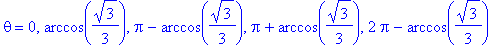 theta = 0, arccos(1/3*3^(1/2)), Pi-arccos(1/3*3^(1/2)), Pi+arccos(1/3*3^(1/2)), 2*Pi-arccos(1/3*3^(1/2))