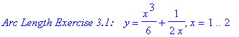 `Arc Length Exercise 3.1:   `*y = 1/6*x^3+1/(2*x), x = 1 .. 2