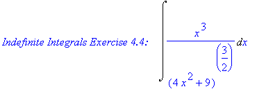 `Indefinite Integrals Exercise 4.4:   `*Int(x^3/(4*x^2+9)^(3/2),x)