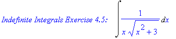 `Indefinite Integrals Exercise 4.5:   `*Int(1/(x*(x^2+3)^(1/2)),x)
