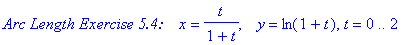 `Arc Length Exercise 5.4:   `*x = t/(1+t), `  `*y = ln(1+t), t = 0 .. 2
