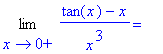 Limit((tan(x)-x)/x^3,x = 0,right) = ``
