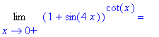 Limit((1+sin(4*x))^cot(x),x = 0,right) = ``