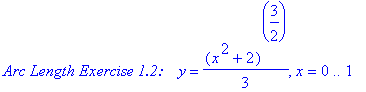 `Arc Length Exercise 1.2:   `*y = 1/3*(x^2+2)^(3/2), x = 0 .. 1