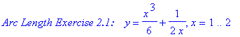`Arc Length Exercise 2.1:   `*y = 1/6*x^3+1/(2*x), x = 1 .. 2